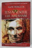 TESTAMENTUL LUI ABRAHAM de IGOR BERGLER , 2017 *EDITIE CARTONATA