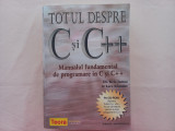 TOTUL DESPRE C SI C++. MANUAL FUNDAMENTAL DE PROGRAMARE- KRIS JAMSA, LARS KLANDE