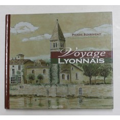VOYAGE AU COEUR DU LYONNAIS par PIERRE BOIRIVENT , 2008