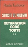Retragerea fara torte, Sfarsit de Mileniu Vol 2, Radu Tudoran, Editura Eminescu, 1990, Stare Buna