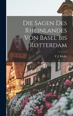 Die Sagen des Rheinlandes von Basel bis Rotterdam