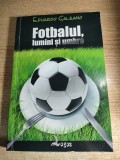 Fotbalul, lumini si umbre - de Eduardo Galeano (Editura Logos, 2006)