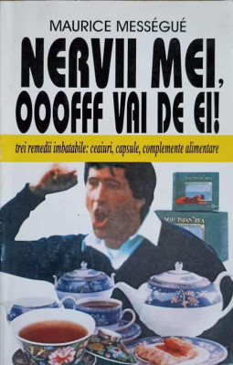 NERVII MEI, OOOFFF VAI DE EI! TREI REMEDII IMBATABILE: CEAIURI, CAPSULE, COMPLEMENTE ALIMENTARE-MAURICE MESSEGUE foto