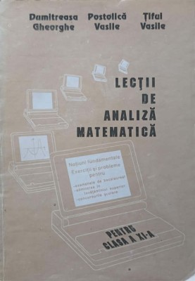 LECTII DE ANALIZA MATEMATICA PENTRU CLASA A XI-A-DUMITREASA GHEORGHE, POSTOLICA VASILE, TIFUL VASILE-257038 foto