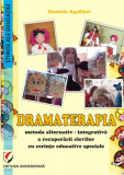 Dramaterapia. Metoda alternativ-integrativă a recuperării elevilor cu cerințe educative speciale - Paperback - Daniela Agafiţei - Universitară