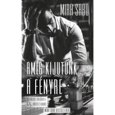 Am&iacute;g kijutunk a f&eacute;nyre - &Uacute;j, bőv&iacute;tett kiad&aacute;s - Mira Sabo