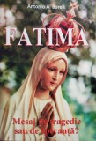 Antonio A. Borelli - Fatima - Mesaj de tragedie sau de speranta? (Editia: 2007)