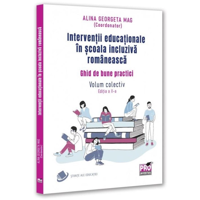 Interventii educationale in scoala incluziva romaneasca. Ghid de bune practici. Volum colectiv. Editia a II-a, Alina Georgeta Mag