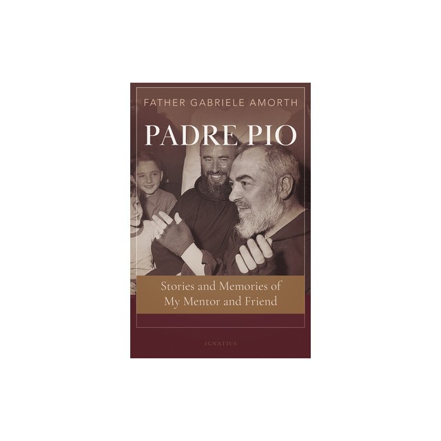 Padre Pio: Stories and Memories of My Mentor and Friend