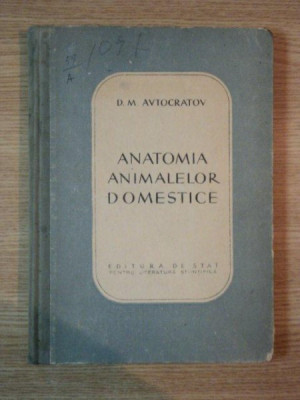 ANATOMIA ANIMALELOR DOMESTICE de D. M. AVTOCRATOV , 1952 , COTOR LIPIT CU SCOCI foto