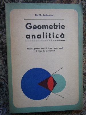 Gh. D. Simionescu - Geometrie analitica. Manual pentru anul III liceu foto