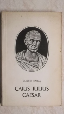 Vladimir Hanga - Caius Iulius Caesar (vezi detalii pentru livrare in tara) foto