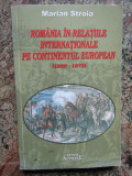 ROMANIA IN RELATIILE INTERNATIONALE PE CONTINENTUL EUROPEAN - MARIAN STROIA