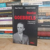 ROGER MANVELL - DOCTOR GOEBBELS : VIATA SINISTRA SI MOARTEA SA , 2013 #