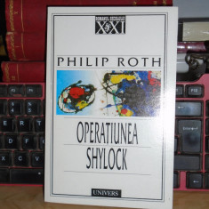 PHILIP ROTH - OPERATIUNEA SHYLOCK ( ROMAN ) , UNIVERS , 2000 *