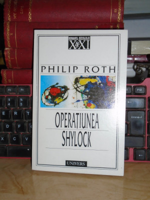 PHILIP ROTH - OPERATIUNEA SHYLOCK ( ROMAN ) , UNIVERS , 2000 * foto