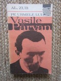 Pe Urmele Lui Vasile Parvan - Al. Zub (1983) Istorie Romana, Editura Sport-Turism, 380 Pagini