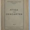 ETICA LUI DESCARTES de ALEXANDRU TILMAN - TIMON , 1947 * PREZINTA SUBLINIERI CU CREIONUL