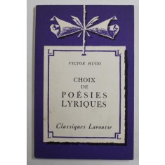 VICTOR HUGO - CHOIX DE POESIES LYRIQUES , notes par JEAN BOGAERT , 1949