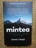 Mintea. O calatorie spre centrul fiintei umane &ndash; Daniel J. Siegel