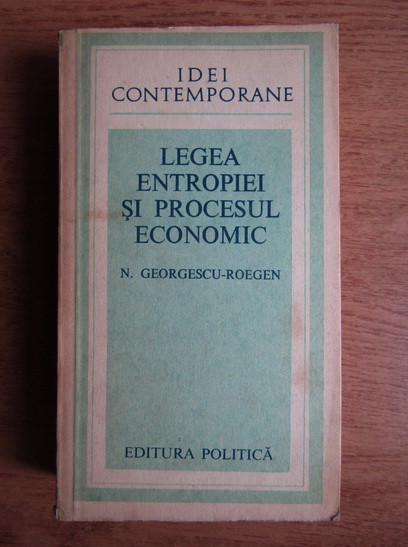 Nicholas Georgescu Roegen - Legea entropiei si procesul economic