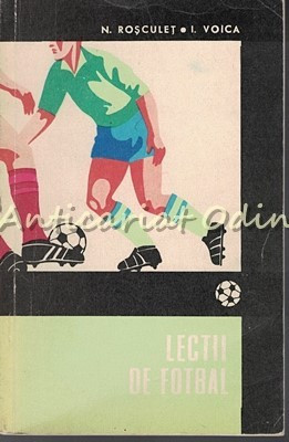 Lectii De Fotbal - N. Rosculet, I. Voica foto