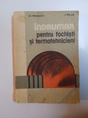 INDRUMAR PENTRU FOCHISTI SI TERMOTEHNICIENI de D. MOSONI , I. RUJA , 1987 foto