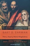 Petru, Pavel si Maria Magdalena. Ucenicii lui Isus intre istorie si legenda - 2011 - Bart D. Ehrman (AR363), Humanitas