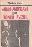 VLADIMIR ALEXE - ANGLO-AMERICANII PE FRONTUL INVIZIBIL
