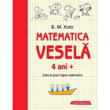 Matematica vesela. Caiet de jocuri logico-matematice 4 ani+ - E.M. Katz, Paralela 45