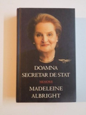 DOAMNA SECRETAR DE STAT de MADELEINE ALBRIGHGT , BILL WOODWARD , 2004 foto