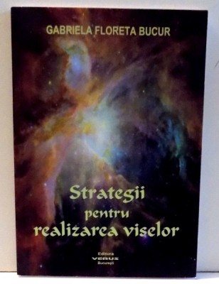 STRATEGII PENTRU REALIZAREA VISELOR de GABRIELA FLORETA BUCUR , 2010 , PREZINTA SUBLINIERI CU CREIONUL foto