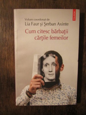 Cum citesc bărbații cărțile femeilor - Lia Faur, Șerban Axinte (coord.) foto