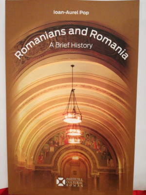 Romanii si Romania - Romanians and Romania. A brief History, Ioan-Aurel Pop foto