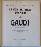 LA VISIO ARTISTICA I RELIGIOSA DE GAUDI de CLOVIS PREVOST y ROBERT DESCHARNES , 1969 *EXEMPLAR SEMNAT DE EUGEN BARBU