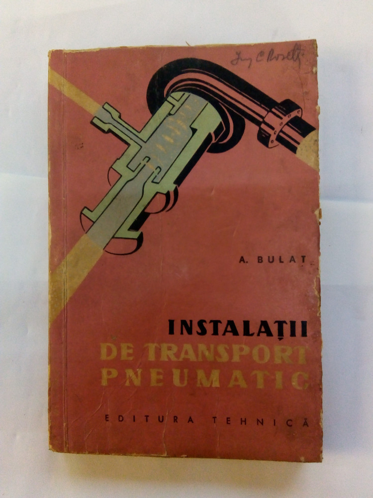 INSTALATII DE TRANSPORT PNEUMATIC - A. BULAT , semnata C. Rosetti |  Okazii.ro