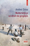 Multă forță și un dram de gingășie - Paperback brosat - Andrei D&oacute;sa - Polirom