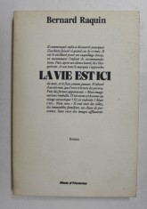 LA VIE EST ICI par BERNARD RAQUIN , roman , 1986