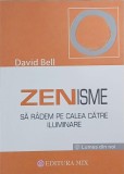 Zenisme. Sa radem pe calea catre iluminare - David Bell. Carte noua/anticariat