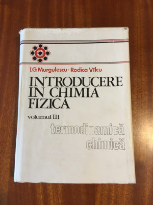 Murgulescu - Introducere in Chimia Fizica vol. III Termodinamica chimica foto