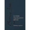 Luther v&aacute;logatott művei 2. &ndash; Felelőss&eacute;g az egyh&aacute;z&eacute;rt - Luther M&aacute;rton