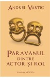 Paravanul dintre actor si rol - Andrei Vartic