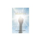 Touching Heaven: A Cardiologist's Encounters with Death and Living Proof of an Afterlife
