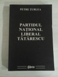 PARTIDUL NATIONAL LIBERAL TATARESCU - Petre TURLEA (dedicatie si autograf pentru prof. Gh. Onisoru)
