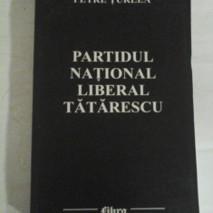 PARTIDUL NATIONAL LIBERAL TATARESCU - Petre TURLEA (dedicatie si autograf pentru prof. Gh. Onisoru)