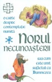 Norul Necunoasterii - O carte despre contemplatie sau cum este unit sufletul cu Dumnezeu - Editura Herald