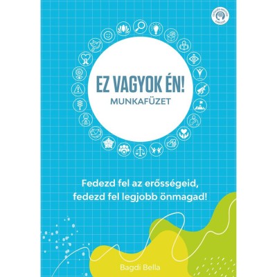 Ez vagyok &amp;eacute;n! - Munkaf&amp;uuml;zet - Fedezd fel az erőss&amp;eacute;geid, fedezd fel legjobb &amp;ouml;nmagad! - Bagdi Bella foto