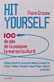 Cumpara ieftin Hit yourself. 100 de idei de la pasiune la marea lovitura - 2013 - Florin Grozea (AI111)