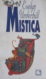 MISTICA. STUDIU DESPRE NATURA SI DEZVOLTAREA CONSTIINTEI SPIRITUALE A OMULUI VOL.1 FENOMENUL MISTIC-EVELYN -258545