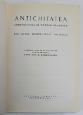 ANTICHITATEA, ARHITECTURA SI ARTELE PLASTICE DIN MAREA ENCICLOPEDIE SOVIETICA de R. BORDENACHE, 1959